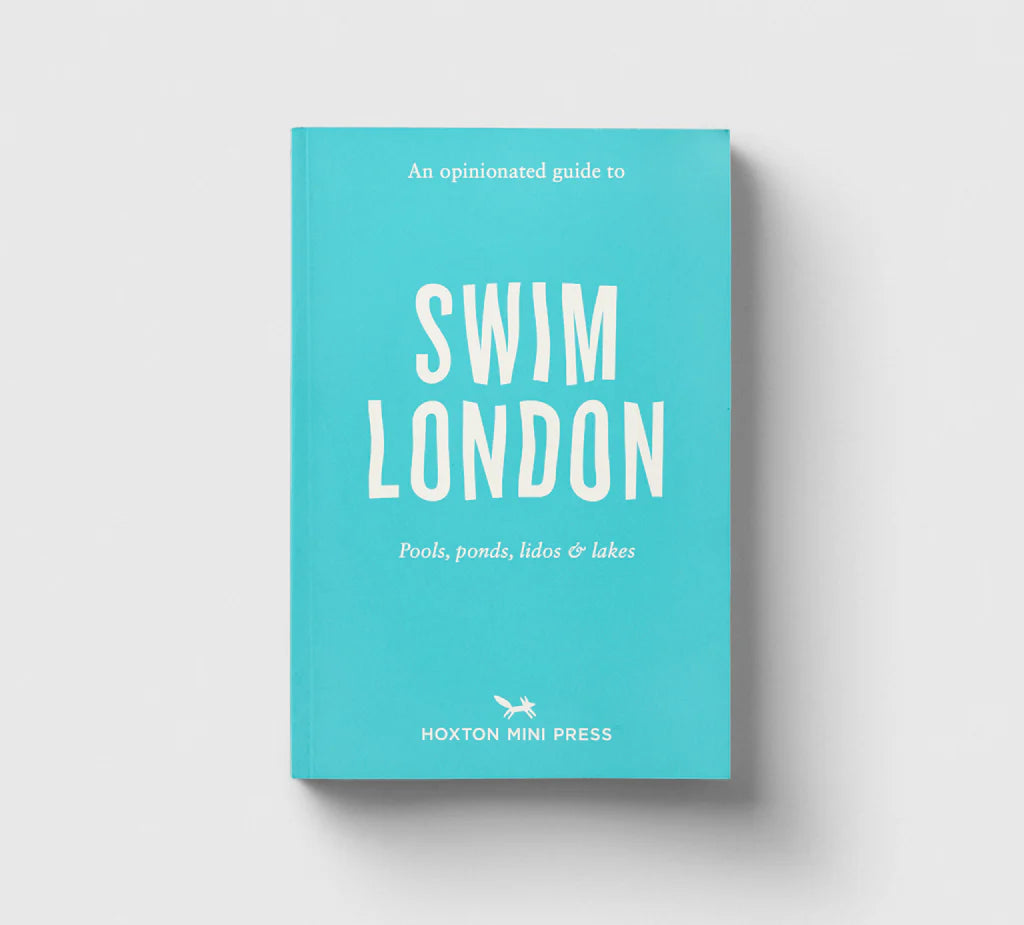 Opinionated Guide to Swim London - Hoxton Mini Press