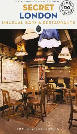 Secret London: Unusual Bars and Restaurants Book